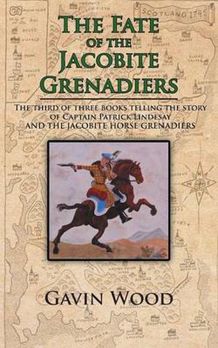 Cover image for The Fate of the Jacobite Grenadiers: The Third of Three Books Telling the Story of Captain Patrick Lindesay and the Jacobite Grenadiers