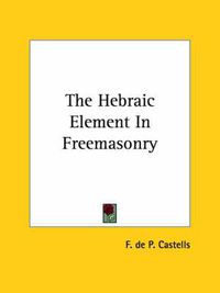 Cover image for The Hebraic Element in Freemasonry