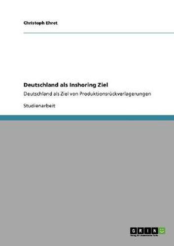 Cover image for Deutschland als Inshoring Ziel: Deutschland als Ziel von Produktionsruckverlagerungen