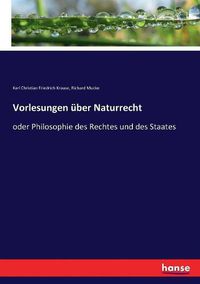 Cover image for Vorlesungen uber Naturrecht: oder Philosophie des Rechtes und des Staates