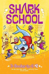 Cover image for Shark School 3-Books-In-1! #2: The Boy Who Cried Shark; A Fin-Tastic Finish; Splash Dance