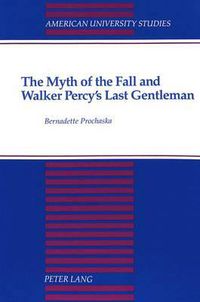 Cover image for The Myth of the Fall and Walker Percy's Last Gentleman