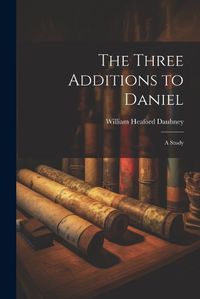 Cover image for The Three Additions to Daniel