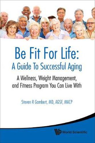 Cover image for Be Fit For Life: A Guide To Successful Aging - A Wellness, Weight Management, And Fitness Program You Can Live With