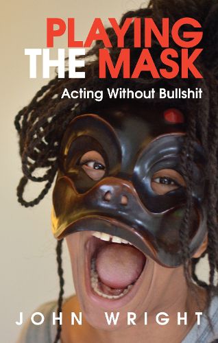 Cover image for Playing the Mask: Acting Without Bullshit