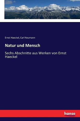Cover image for Natur und Mensch: Sechs Abschnitte aus Werken von Ernst Haeckel
