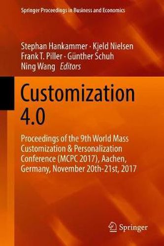 Customization 4.0: Proceedings of the 9th World Mass Customization & Personalization Conference (MCPC 2017), Aachen, Germany, November 20th-21st, 2017