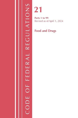 Cover image for Code of Federal Regulations, Title 21 Food Drugs 1 - 99, Revised as of April 1, 2024
