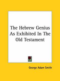Cover image for The Hebrew Genius as Exhibited in the Old Testament