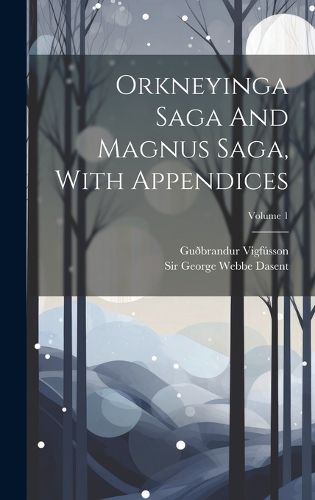 Cover image for Orkneyinga Saga And Magnus Saga, With Appendices; Volume 1