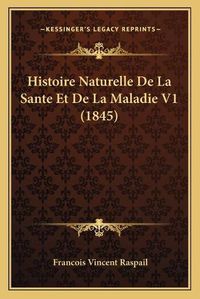 Cover image for Histoire Naturelle de La Sante Et de La Maladie V1 (1845)