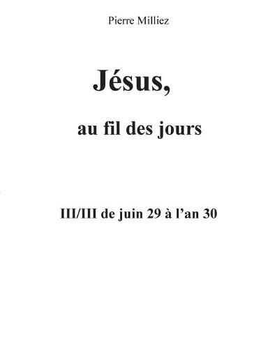 Jesus au fil des jours, III/III de juin 29 a l'an 30