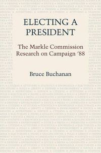 Cover image for Electing a President: The Markle Commission Research on Campaign '88