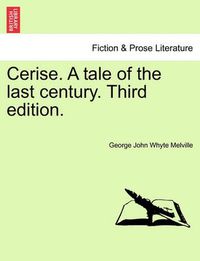 Cover image for Cerise. a Tale of the Last Century. Third Edition.