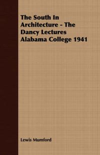 Cover image for The South in Architecture - The Dancy Lectures Alabama College 1941