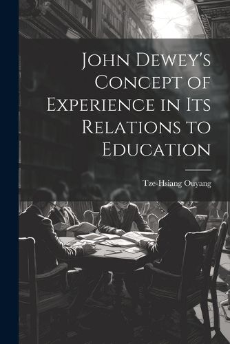 Cover image for John Dewey's Concept of Experience in its Relations to Education