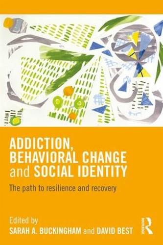 Cover image for Addiction, Behavioral Change and Social Identity: The path to resilience and recovery