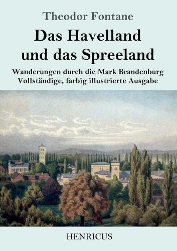 Cover image for Das Havelland und das Spreeland: Wanderungen durch die Mark Brandenburg Vollstandige, farbig illustrierte Ausgabe