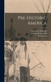 Cover image for Pre-historic America [microform]