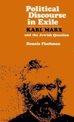 Cover image for Political Discourse in Exile: Karl Marx and the Jewish Question