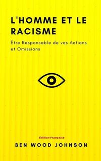 Cover image for L'homme et le Racisme: Etre Responsable de vos Actions et Omissions