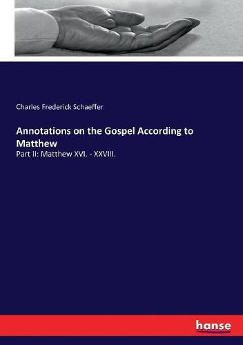 Cover image for Annotations on the Gospel According to Matthew: Part II: Matthew XVI. - XXVIII.