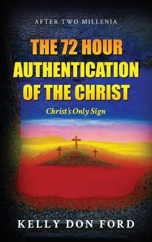 Cover image for The 72 Hour Authentication Of The Christ: Christ's Only Sign