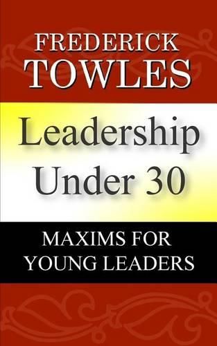 Cover image for Leadership Under 30: Maxims For Young Leaders