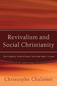 Cover image for Revivalism and Social Christianity: The Prophetic Faith of Henri Nick and Andre Trocme