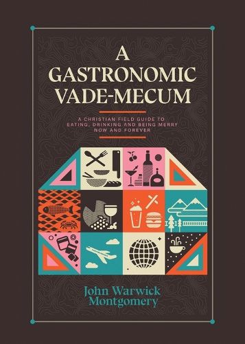 Cover image for A Gastronomic Vade Mecum: A Christian Field Guide to Eating, Drinking, and Being Merry Now and Forever