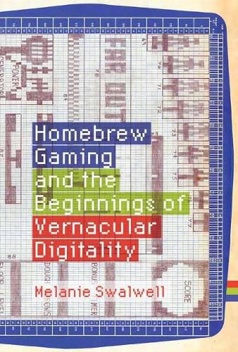 Cover image for Homebrew Gaming and the Beginnings of Vernacular Digitality