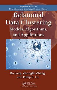 Cover image for Relational Data Clustering: Models, Algorithms, and Applications