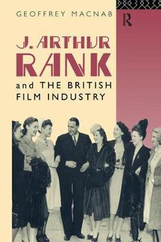 Cover image for J. Arthur Rank and the British Film Industry