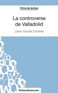 Cover image for La controverse de Valladolid - Jean-Claude Carriere (Fiche de lecture): Analyse complete de l'oeuvre