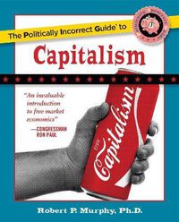 Cover image for The Politically Incorrect Guide to Capitalism