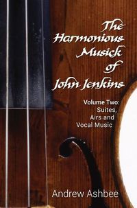 Cover image for The Harmonious Musick of John Jenkins II: Volume Two: The Fantasia-Suites