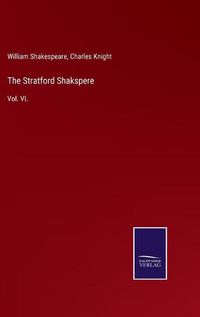 Cover image for The Stratford Shakspere: Vol. VI.