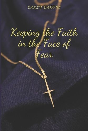 Keeping the Faith in the Face of Fear