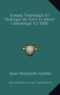 Cover image for Somme Theorique Et Pratique de Tout Le Droit Canonique V2 (1878)