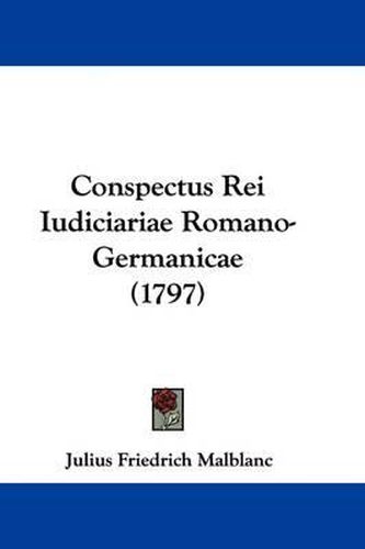 Cover image for Conspectus Rei Iudiciariae Romano-Germanicae (1797)