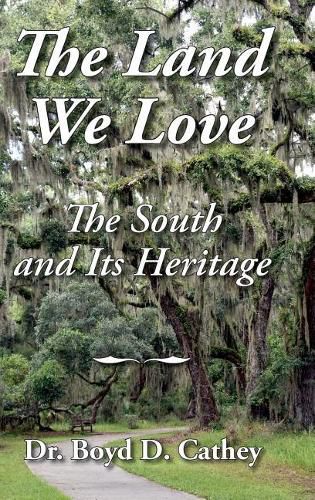 Cover image for The Land We Love: The South and Its Heritage