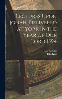 Cover image for Lectures Upon Jonah, Delivered at York in the Year of Our Lord 1594