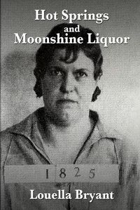 Cover image for Hot Springs and Moonshine Liquor: A History of Illegal Whiskey in the Shenandoah Valley