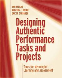 Cover image for Designing Authentic Performance Tasks and Projects: Tools for Meaningful Learning and Assessment