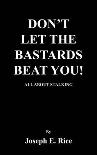 Don'T Let the Bastards Beat You!: All About Stalking