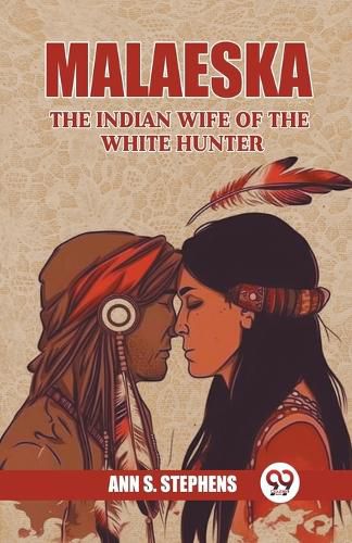 Malaeska The Indian Wife Of The White Hunter