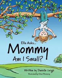 Cover image for Ella Asks... Mommy Am I Small?