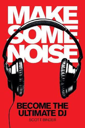 Cover image for Make Some Noise: Become the Ultimate DJ