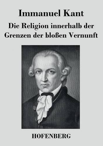 Cover image for Die Religion innerhalb der Grenzen der blossen Vernunft