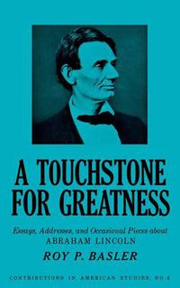 Cover image for A Touchstone for Greatness: Essays, Addresses, and Occasional Pieces about Abraham Lincoln